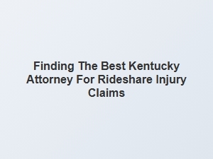 Choosing the Right Kentucky Lawyer for Rideshare Accident Claims