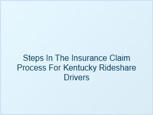Navigating the Insurance Claim Process for Kentucky Rideshare Drivers